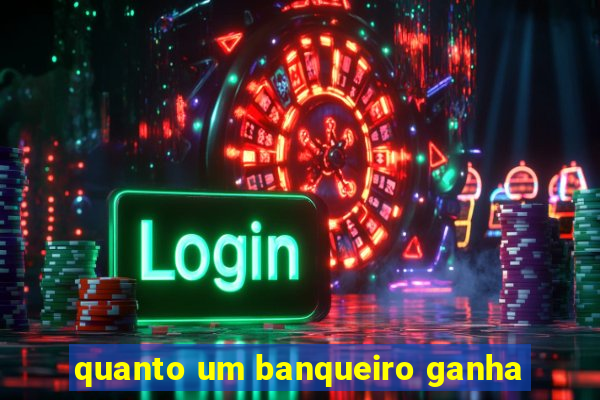 quanto um banqueiro ganha